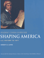 Student Course Guide for Shaping America to Accompany the American Promise, Volume 1: U.S. History to 1877