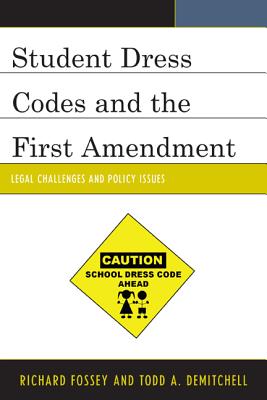 Student Dress Codes and the First Amendment: Legal Challenges and Policy Issues - Fossey, Richard, and Demitchell, Todd A
