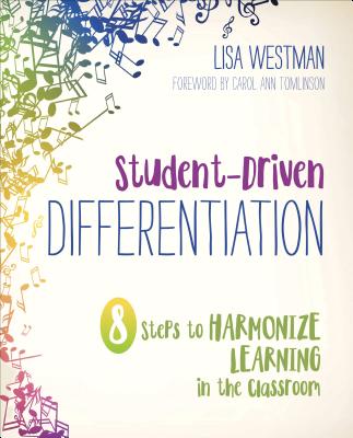 Student-Driven Differentiation: 8 Steps to Harmonize Learning in the Classroom - Westman, Lisa D
