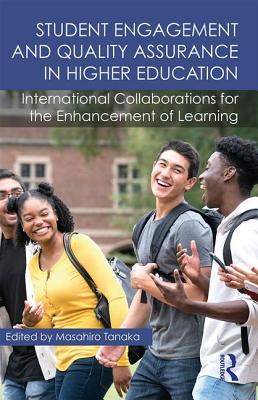 Student Engagement and Quality Assurance in Higher Education: International Collaborations for the Enhancement of Learning - Tanaka, Masahiro (Editor)