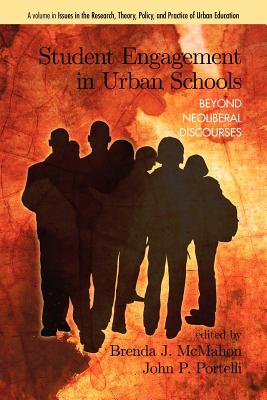 Student Engagement in Urban Schools: Beyond Neoliberal Discourses - McMahon, Brenda J (Editor), and Portelli, John P (Editor)