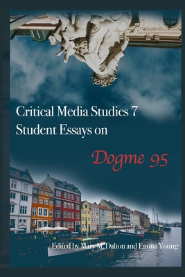 Student Essays On Dogme 95 - Dalton, Mary M (Editor), and Young, Emma (Editor), and Wake Forest University Students