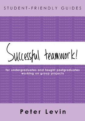 Student-Friendly Guide: Successful Teamwork! - Levin, Peter