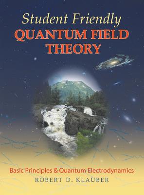 Student Friendly Quantum Field Theory - Klauber, Robert D