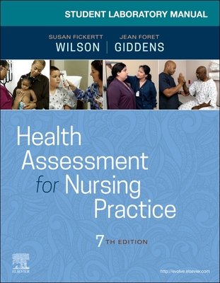 Student Laboratory Manual for Health Assessment for Nursing Practice - Wilson, Susan Fickertt, PhD, RN, and Giddens, Jean Foret, PhD, RN, Faan