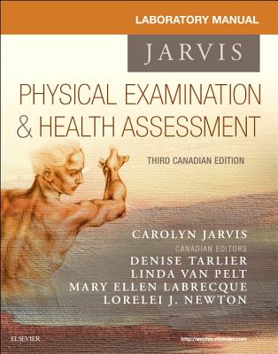 Student Laboratory Manual for Physical Examination and Health Assessment, Canadian Edition - Jarvis, Carolyn, and Tarlier, Denise, and Van Pelt, Linda (Editor)