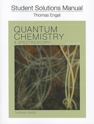 Student Solution Manual for Quantum Chemistry and Spectroscopy - Engel, Thomas