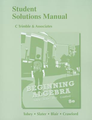Student Solutions Manual for Beginning Algebra - Tobey, John, Jr., and Slater, Jeffrey, and Blair, Jamie