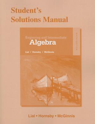Student Solutions Manual for Beginning and Intermediate Algebra - Lial, Margaret, and Hornsby, John, and Clendenen, Gary