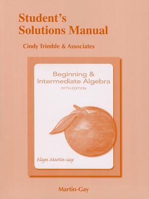 Student Solutions Manual for Beginning & Intermediate Algebra - Martin-Gay, Elayn