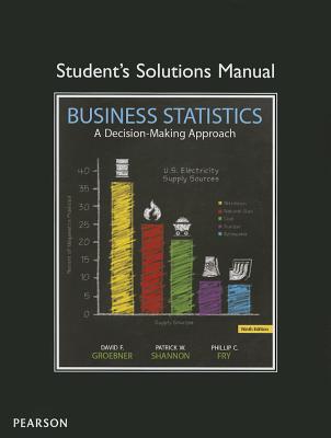 Student Solutions Manual for Business Statistics - Groebner, David, and Shannon, Patrick, and Fry, Phillip