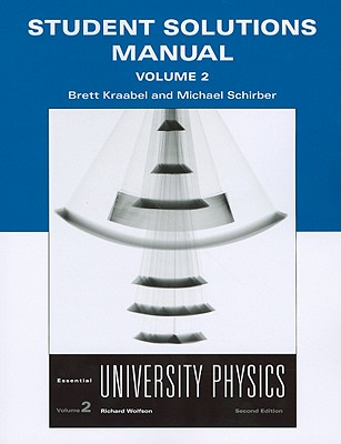 Student Solutions Manual for Essential University Physics, Volume 2 - Wolfson, Richard