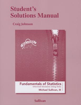 Student Solutions Manual for Fundamentals of Statistics - Sullivan, Michael, III