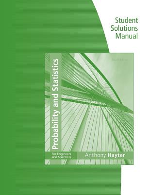 Student Solutions Manual for Hayter's Probability and Statistics for Engineers and Scientists, 4th - Hayter, Anthony