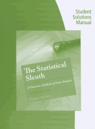 Student Solutions Manual for Ramsey/Schafer's the Statistical Sleuth: A Course in Methods of Data Analysis, 3rd