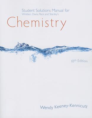 Student Solutions Manual for Whitten/Davis/Peck/Stanley's Chemistry, 10th - Whitten, Kenneth W, and Davis, Raymond E, and Peck, Larry