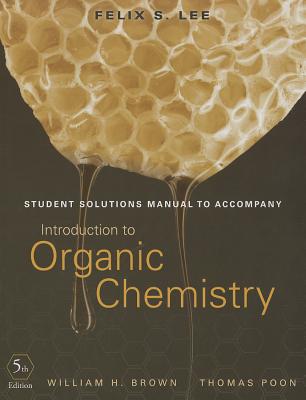 Student Solutions Manual to Accompany Introduction to Organic Chemistry - Brown, William H