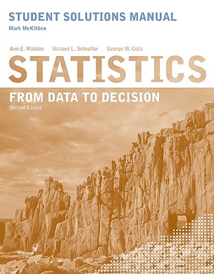 Student Solutions Manual to accompany Statistics: From Data to Decision, 2e - Watkins, Ann E., and Scheaffer, Richard L., and Cobb, George W.