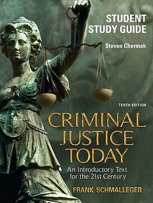 Student Study Guide for Criminal Justice Today - Chermack, Steve, and Schmalleger, Frank