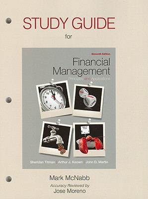 Student Study Guide for Financial Management: Principles and Applications - Titman, Sheridan, and Keown, Arthur J., and Martin, John D.