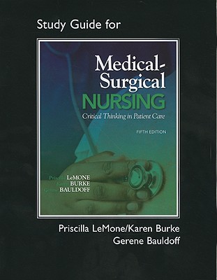 Student Study Guide for Medical-Surgical Nursing: Critical Thinking in Patient Care - LeMone, Priscilla T, and Burke, Karen M., and Bauldoff, Gerene