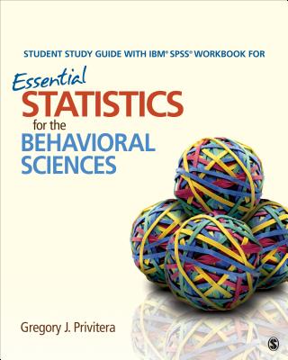 Student Study Guide with Ibm(r) Spss(r) Workbook for Essential Statistics for the Behavioral Sciences - Privitera, Gregory J