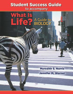 Student Success Guide for What Is Life? a Guide to Biology - Phelan, Jay, Ph.D., and Warner, Jennifer, and Norris, Meredith