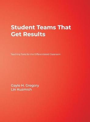 Student Teams That Get Results: Teaching Tools for the Differentiated Classroom - Gregory, Gayle H (Editor), and Kuzmich, Linda M (Editor)