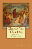 Student Workbook: Choose You This Day - Busick, J a