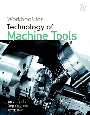 Student Workbook for Technology of Machine Tools - Krar, Steve, and Gill, Arthur, and Smid, Peter