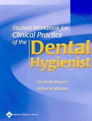 Student Workbook to Accompany Clinical Practice of the Dental Hygienist, Ninth Edition - Wyche, Charlotte J, MS (Editor), and Wilkins, Esther M, Bs, DMD (Editor)