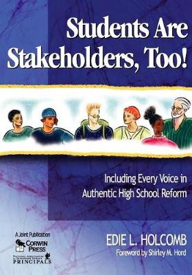 Students Are Stakeholders, Too!: Including Every Voice in Authentic High School Reform - Holcomb, Edie L, Dr.