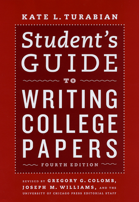 Student's Guide to Writing College Papers: Fourth Edition - Turabian, Kate L, and Colomb, Gregory G (Editor), and Williams, Joseph M (Editor)