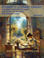 Student's Literary Toolkit: The Most Dangerous Game, the Story of an Hour, & the Garden Party: A Workbook