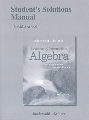 Student's Solutions Manual for Beginning and Intermediate Algebra with Applications & Visualization - Rockswold, Gary K., and Krieger, Terry A.