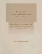 Student's Solutions Manual for Intermediate Algebra with Applications and Visualization