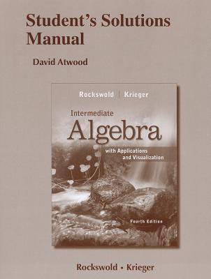 Student's Solutions Manual for Intermediate Algebra with Applications & Visualization - Rockswold, Gary K., and Krieger, Terry A.