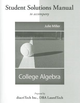 Students Solutions Manual to Accompany College Algebra - Miller, Julie