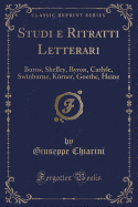 Studi E Ritratti Letterari: Burns, Shelley, Byron, Carlyle, Swinburne, Krner, Goethe, Heine (Classic Reprint)