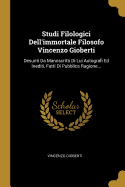 Studi Filologici Dell'immortale Filosofo Vincenzo Gioberti: Desunti Da Manoscritti Di Lui Autografi Ed Inediti, Fatti Di Pubblica Ragione...