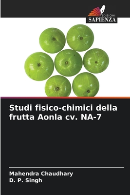 Studi fisico-chimici della frutta Aonla cv. NA-7 - Chaudhary, Mahendra, and Singh, D P