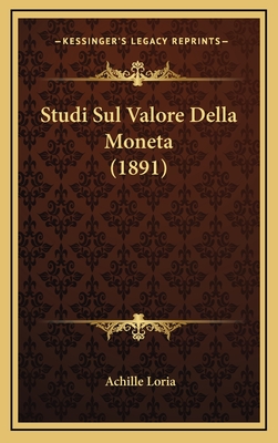 Studi Sul Valore Della Moneta (1891) - Loria, Achille