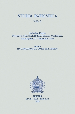 Studia Patristica. Vol. C - Including Papers Presented at the Sixth British Patristics Conference, Birmingham, 5-7 September 2016 - Houghton, Hag (Editor), and Davies, ML (Editor), and Vinzent, M (Editor)