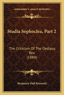 Studia Sophoclea, Part 2: The Criticism of the Oedipus Rex (1884)