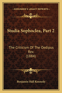 Studia Sophoclea, Part 2: The Criticism Of The Oedipus Rex (1884)