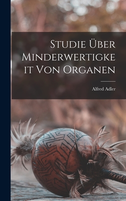 Studie ber Minderwertigkeit Von Organen - Adler, Alfred
