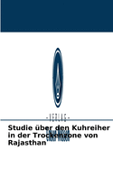 Studie ?ber den Kuhreiher in der Trockenzone von Rajasthan