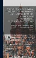 Studien ber die innern Zustnde, das Volksleben und insbesondere die lndlichen Einrichtungen Russlands. Erster Theil: 1