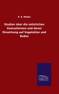 Studien ber die natrlichen Humusformen und deren Einwirkung auf Vegetation und Boden