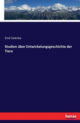 Studien ber Entwickelungsgeschichte der Tiere - Selenka, Emil